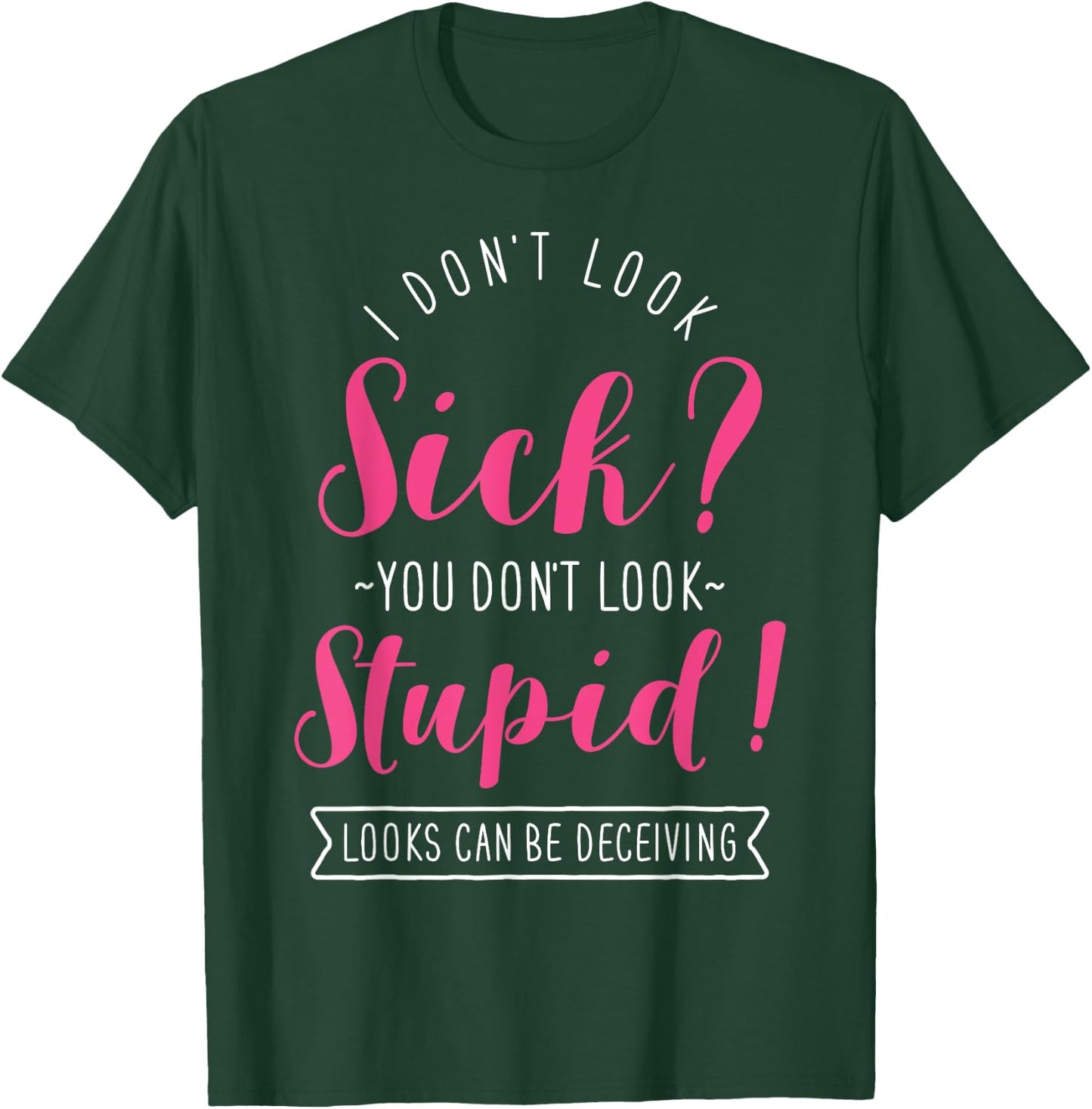 Funny Spoonie Invisible Chronic Illness, I Don’t Look Sick T-Shirt - T-Shirt | Forest