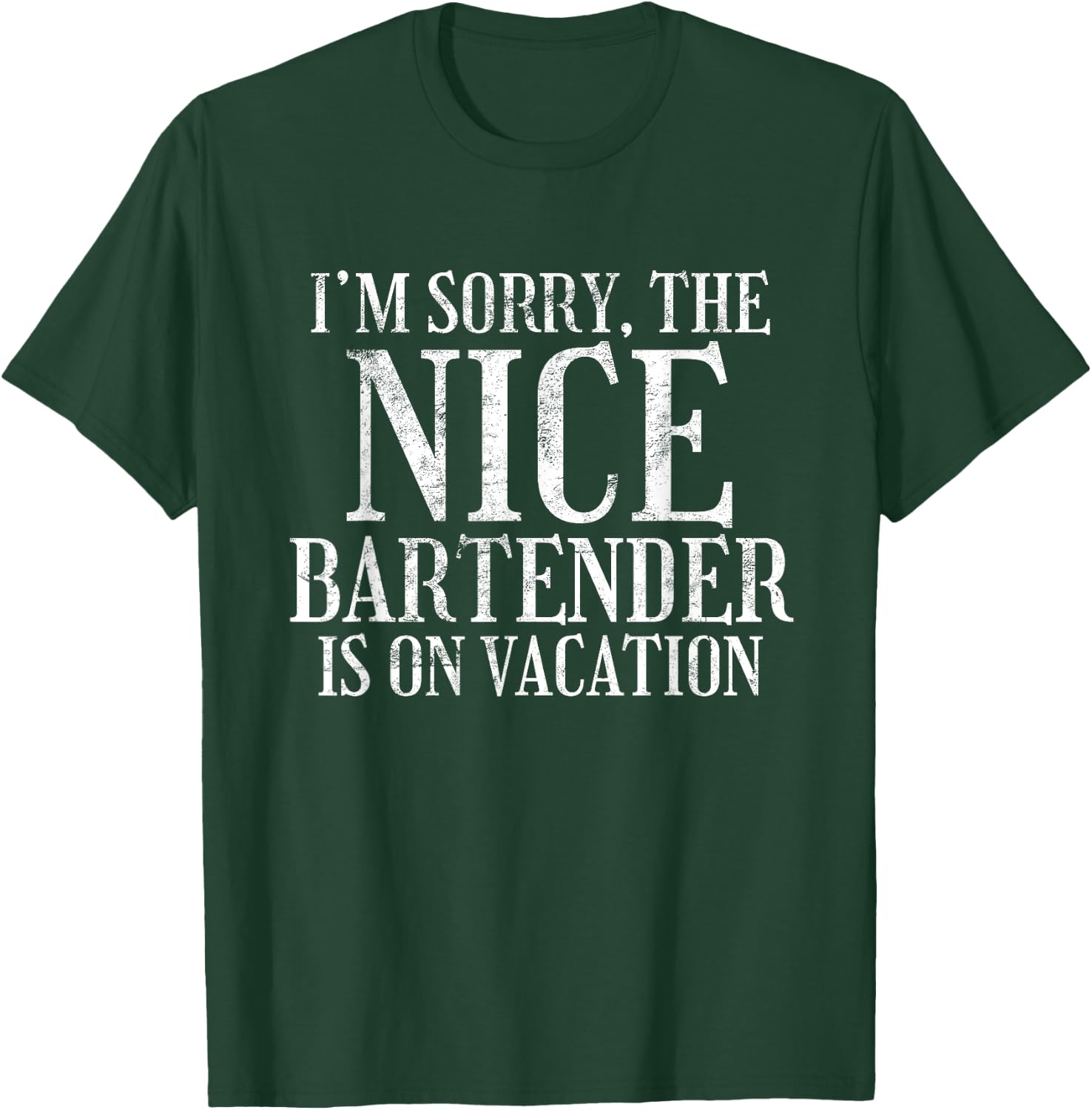 I'm Sorry The Nice Bartender Is On Vacation Sarcastic T-Shirt - T-Shirt | Forest