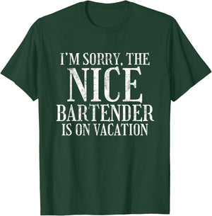 I'm Sorry The Nice Bartender Is On Vacation Sarcastic T-Shirt - T-Shirt | Forest
