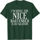 I'm Sorry The Nice Bartender Is On Vacation Sarcastic T-Shirt - T-Shirt | Forest