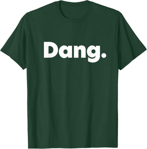 That Says Dang T-Shirt - T-Shirt | Forest