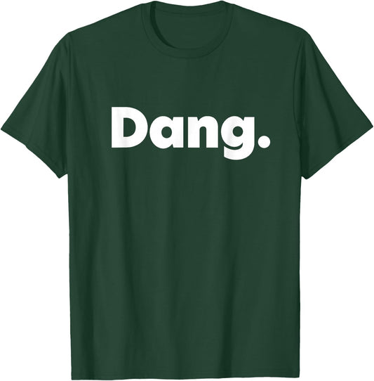 That Says Dang T-Shirt - T-Shirt | Forest