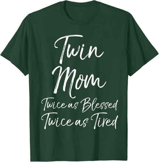 Mother of Twins Twin Mom Twice as Blessed Twice as Tired T-Shirt - T-Shirt | Forest