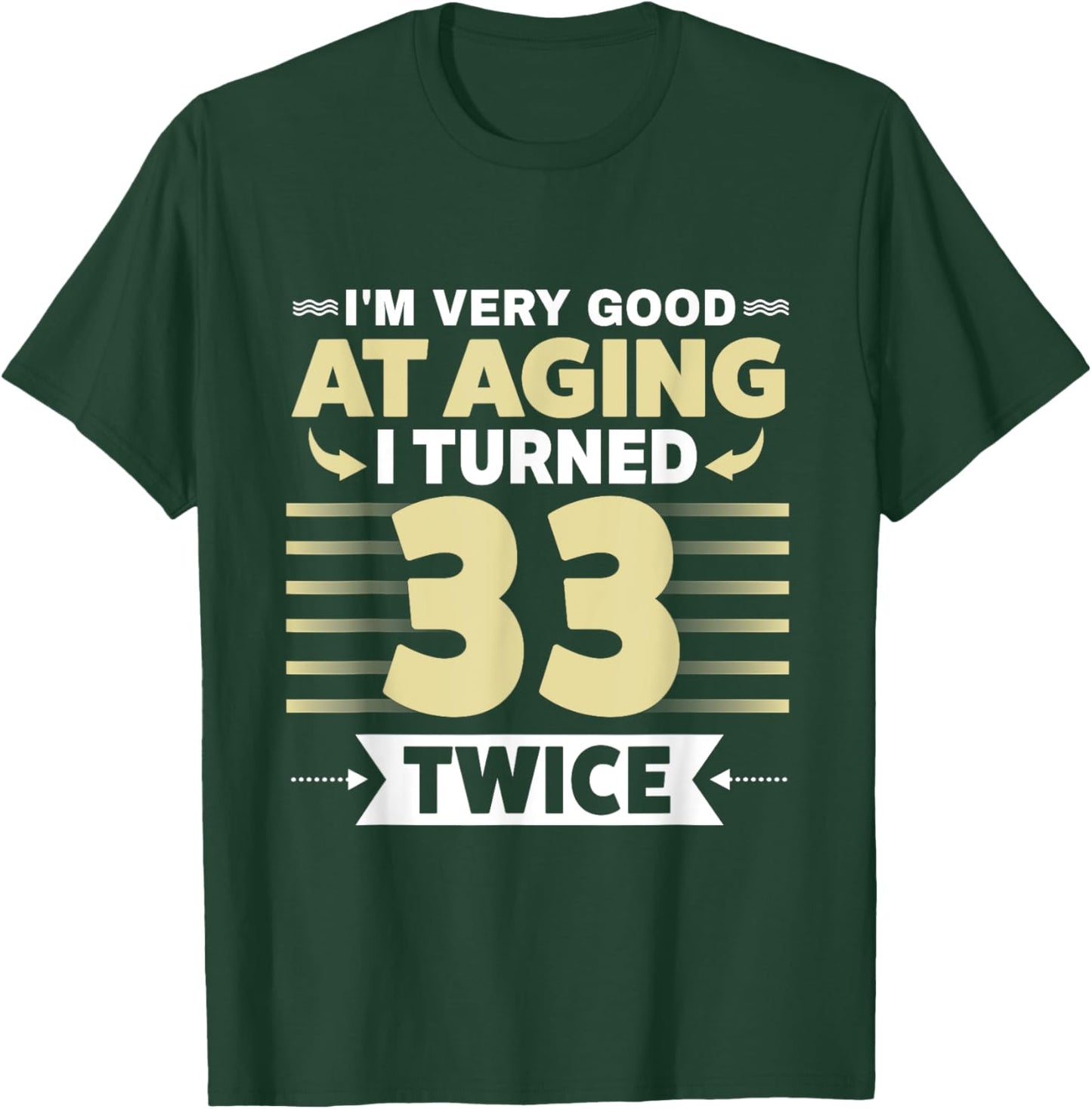I'm Very Good At Aging I Turned 33 Twice Funny 66th birthday T-Shirt - T-Shirt | Forest