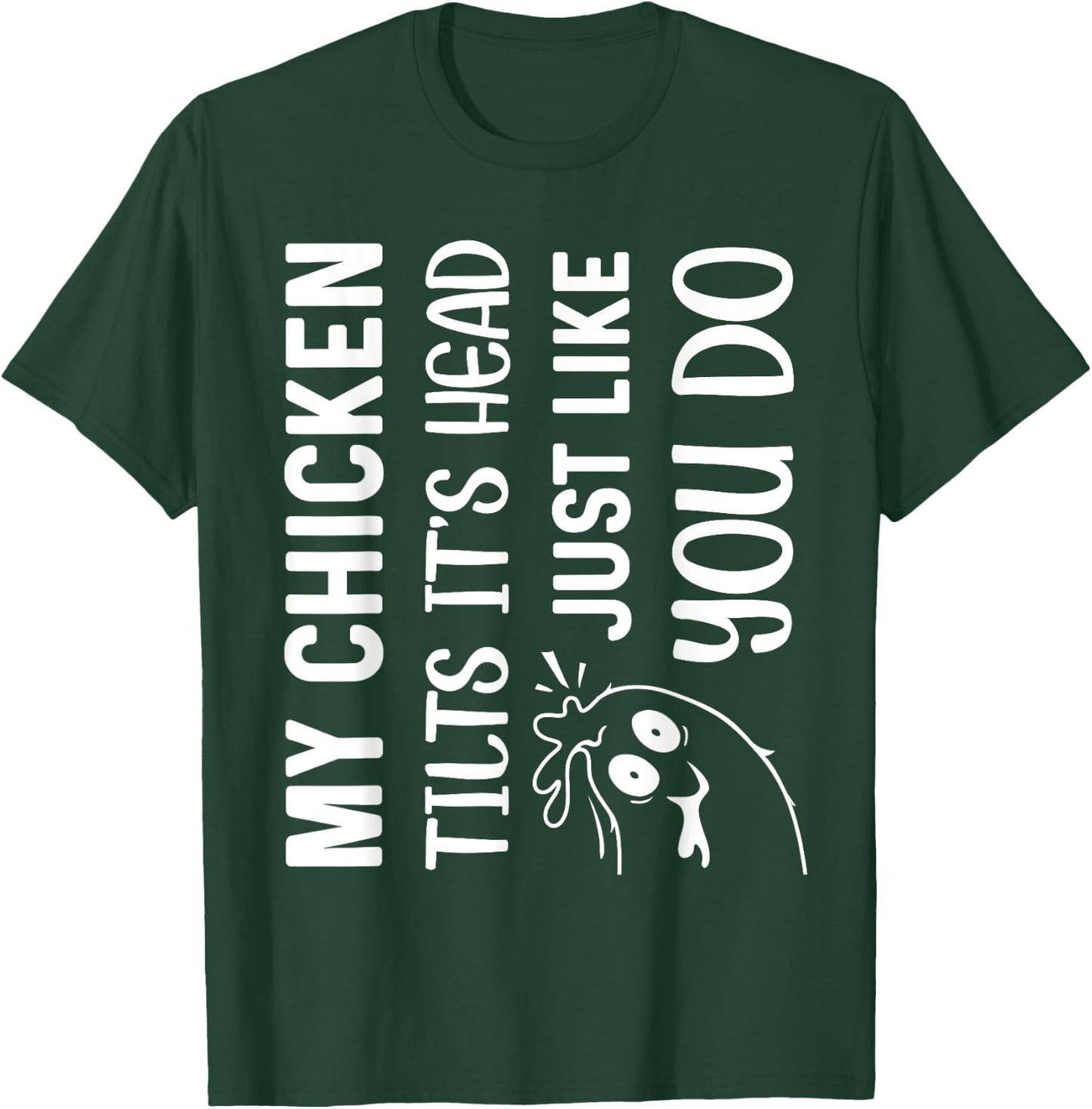 My Chicken Tilts It's Head Just Like You Do Funny Farmer T-Shirt - T-Shirt | Forest
