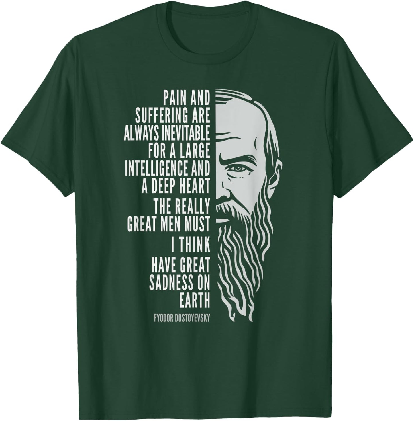 Fyodor Dostoyevsky Portrait and Quote: Pain and Suffering T-Shirt - T-Shirt | Forest