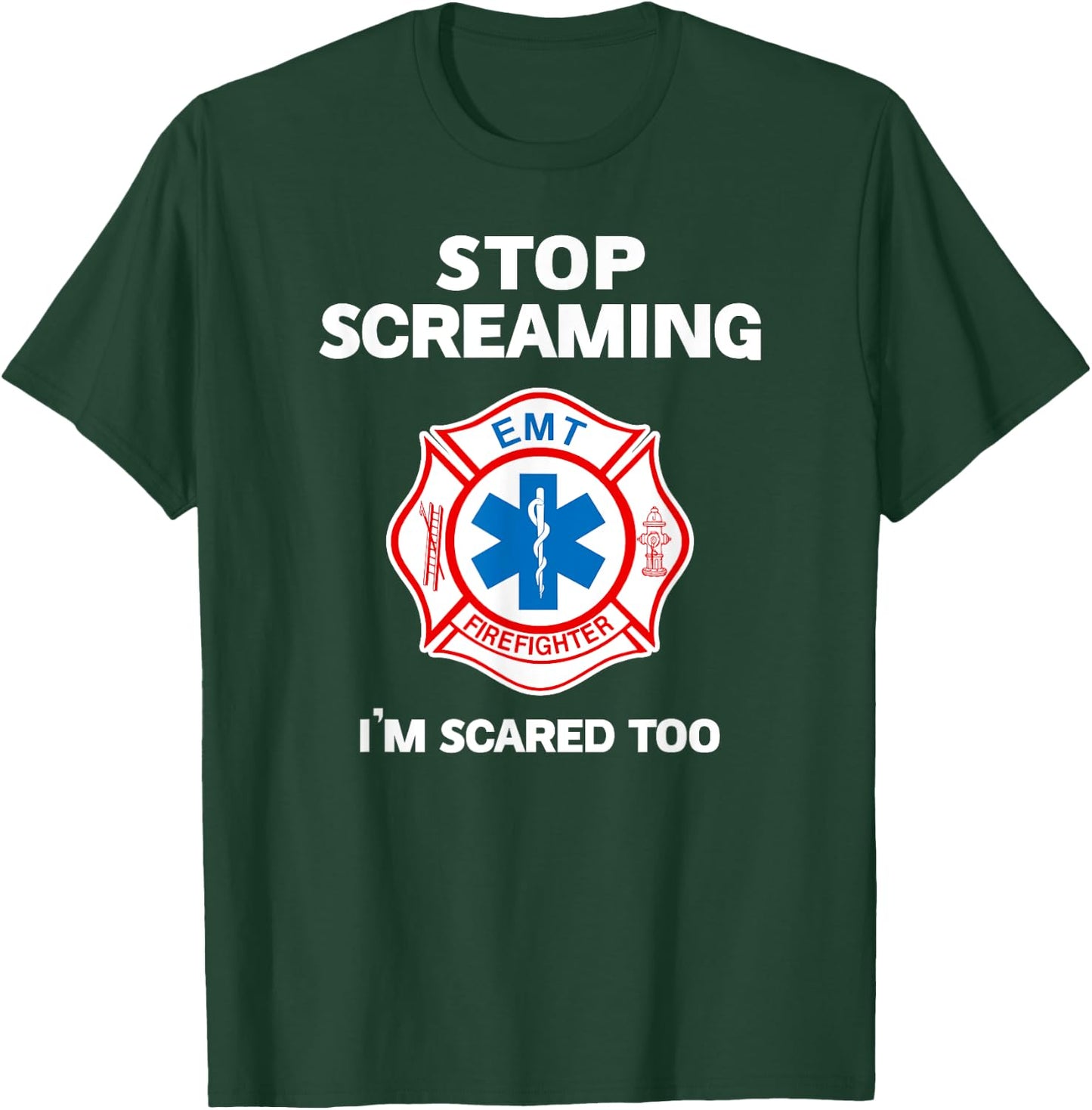 STOP SCREAMING IM SCARED TOO funny Paramedic Firefighter T-Shirt - T-Shirt | Forest