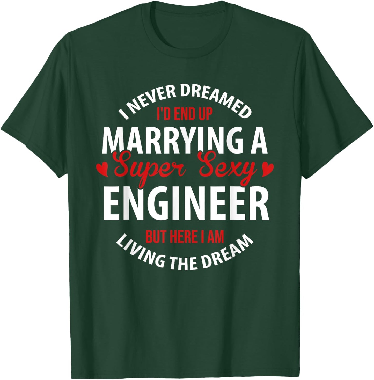 Engineer's Wife, Engineer's Husband Gift, I Never Dreamed T-Shirt - T-Shirt | Forest