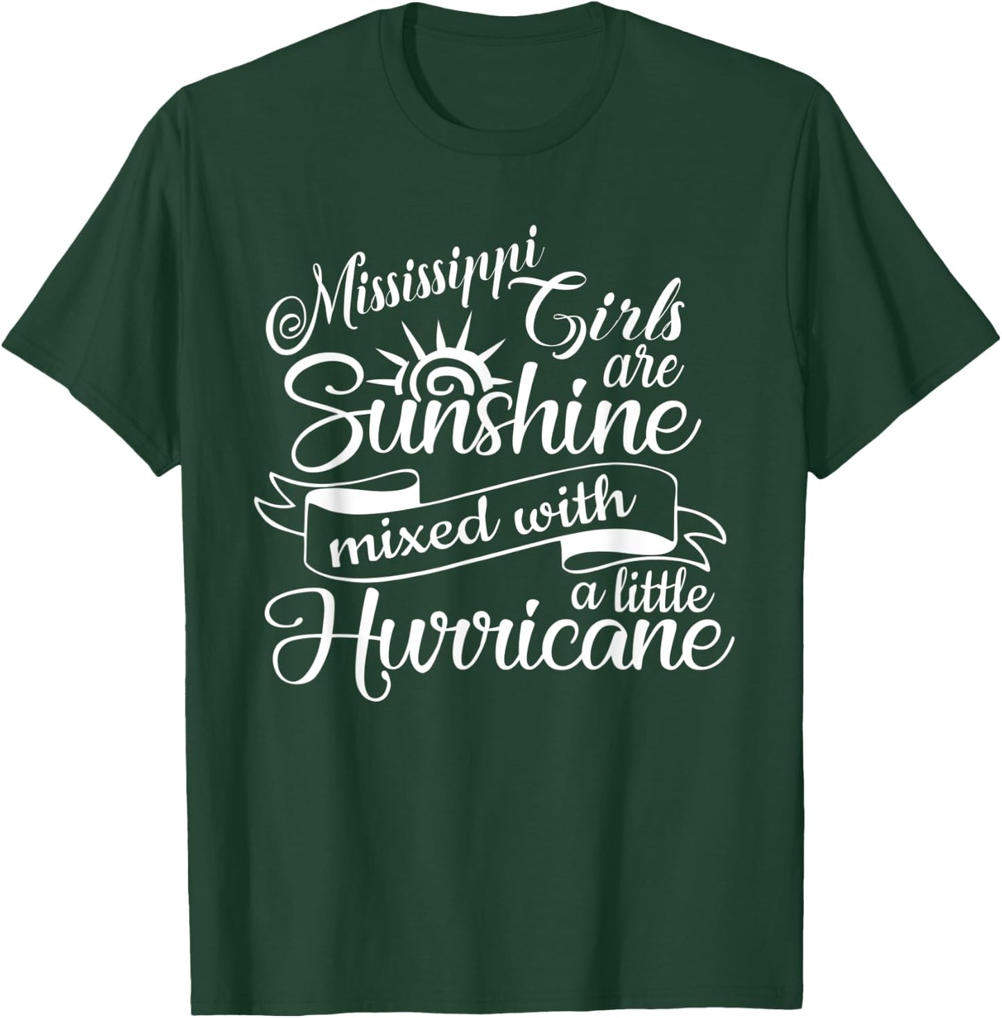 Mississippi Girls are Sunshine Mixed With A Little Hurricane T-Shirt - T-Shirt | Forest
