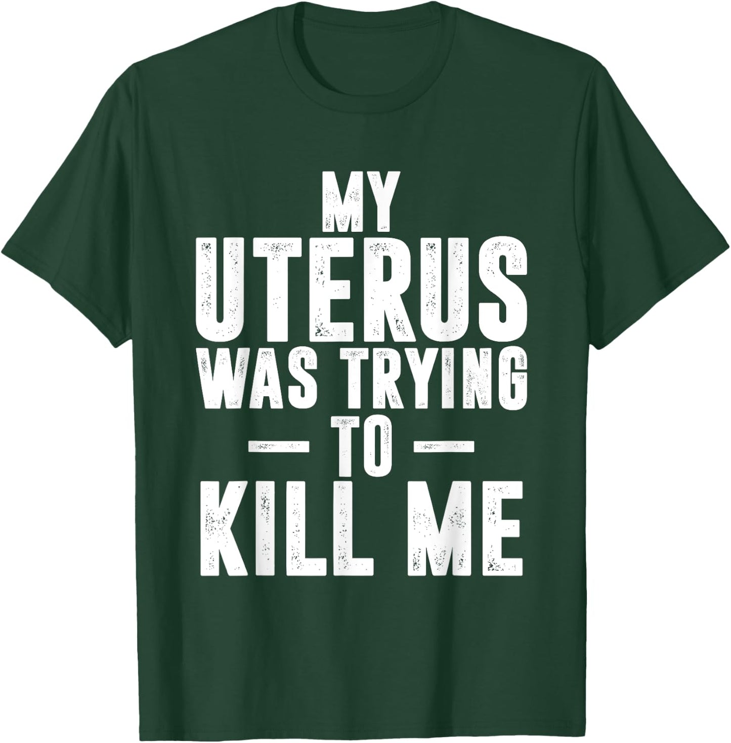 Funny Cute Hysterectomy My Uterus Was Trying to Kill Me T-Shirt - T-Shirt | Forest