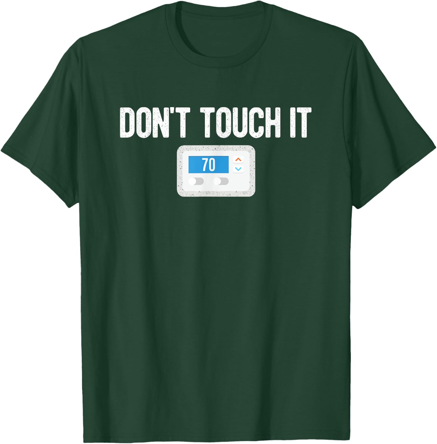 Don't Touch It Thermostat Funny Dad Mom Joke Gag Gift T-Shirt - T-Shirt | Forest
