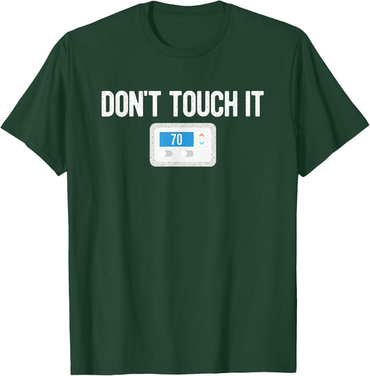 Don't Touch It Thermostat Funny Dad Mom Joke Gag Gift T-Shirt - T-Shirt | Forest