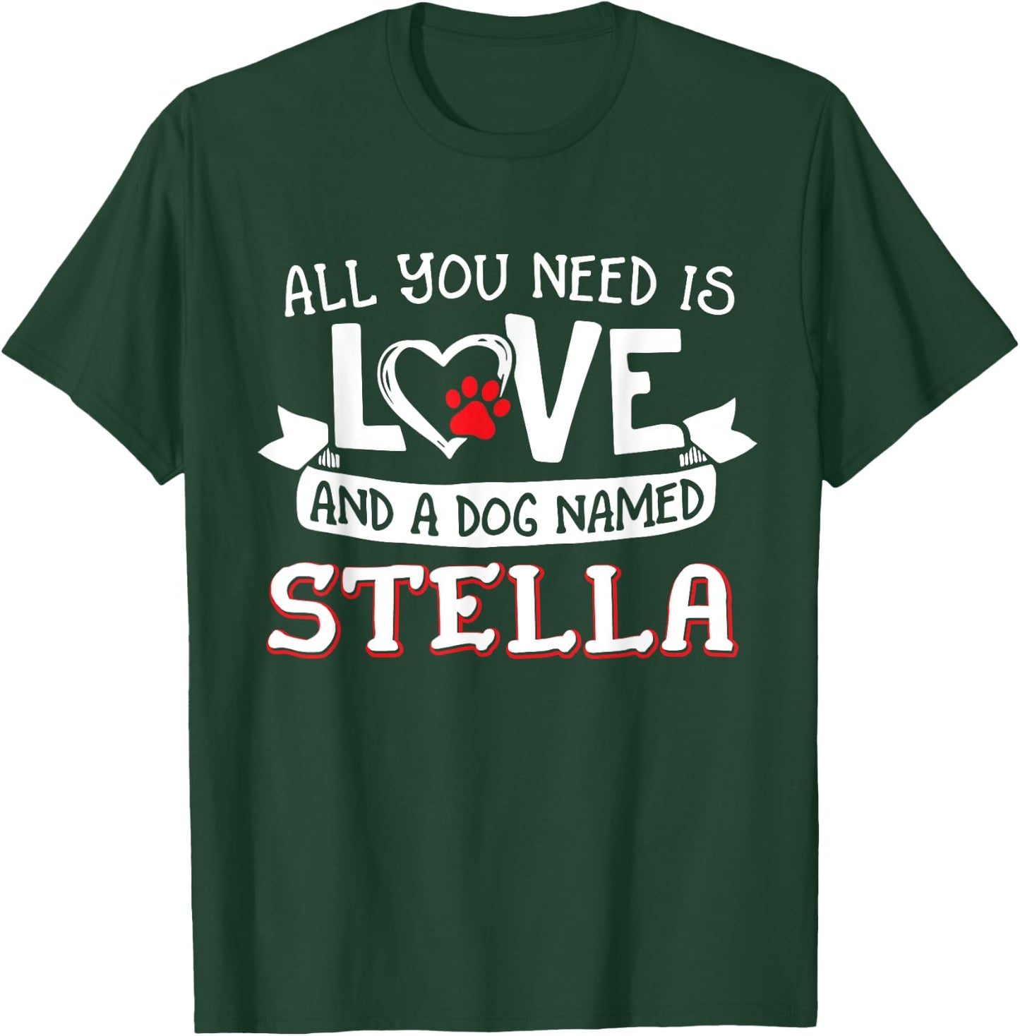 All you need is love and a dog named Stella small large T-Shirt - T-Shirt | Forest