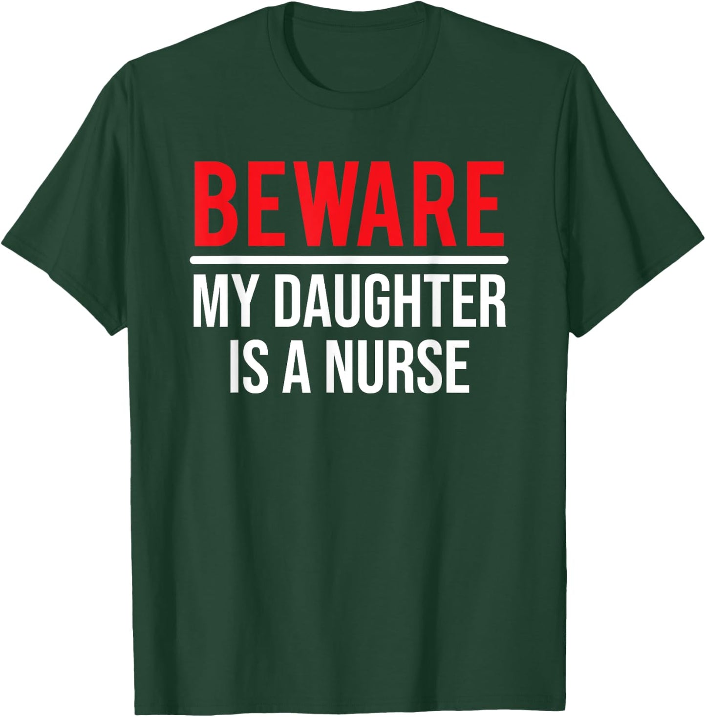 Beware My Daughter Is A Nurse Funny Nurse Dad Mom T-Shirt - T-Shirt | Forest
