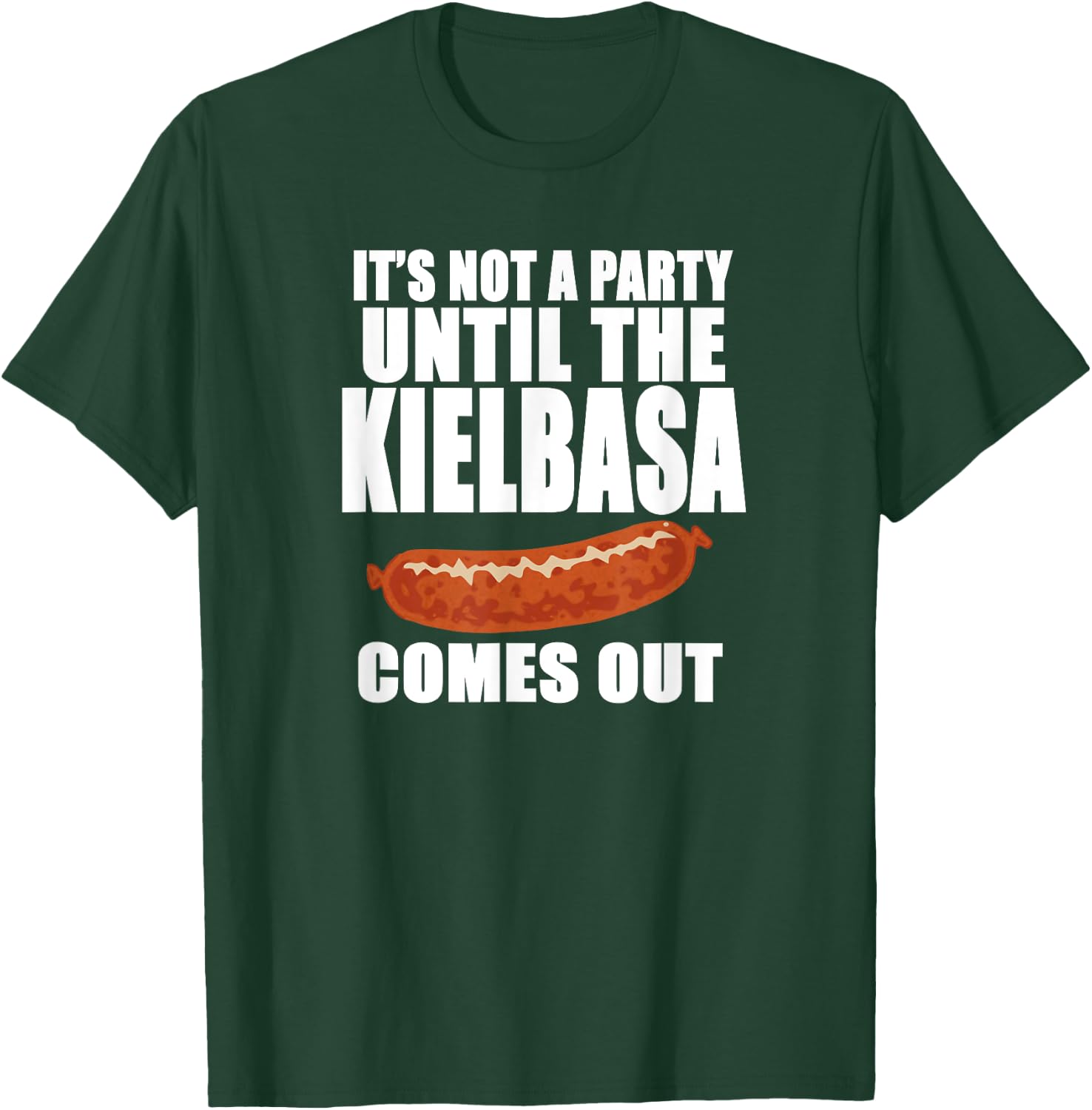 IT'S NOT A PARTY UNTIL THE KIELBASA COMES OUT Funny Polish T-Shirt - T-Shirt | Forest