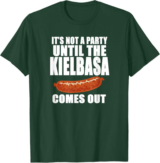 IT'S NOT A PARTY UNTIL THE KIELBASA COMES OUT Funny Polish T-Shirt - T-Shirt | Forest