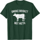 Smoke Brisket Not Meth Grilling Barbecue BBQ T-Shirt - T-Shirt | Forest