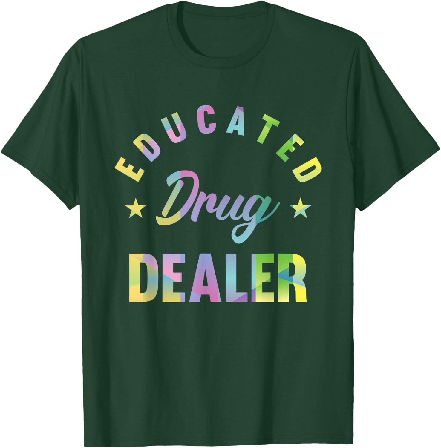 Educated Drug Dealer Motive for a Pharmacist T-Shirt - T-Shirt | Forest