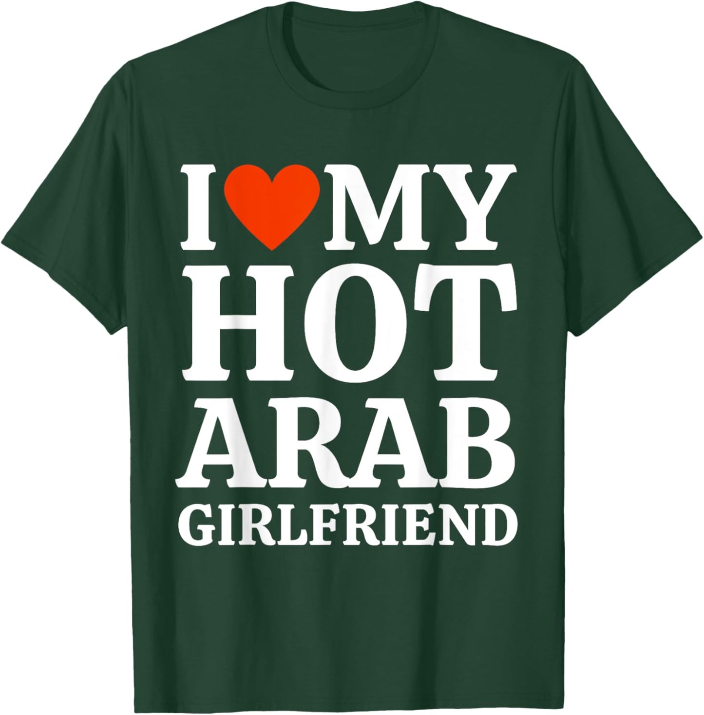 I Love I Heart My Hot Arab Girlfriend Heartful Arab GF T-Shirt - T-Shirt | Forest