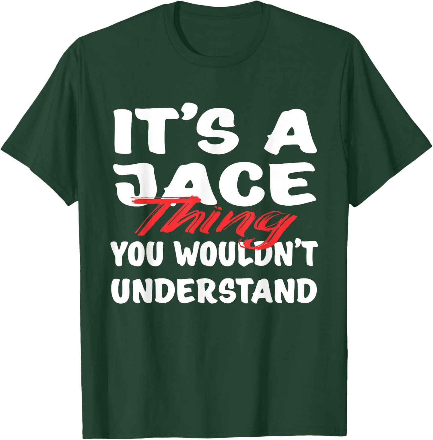 It's A Jace Thing You Wouldn't Understand Funny Jace Gift T-Shirt - T-Shirt | Forest