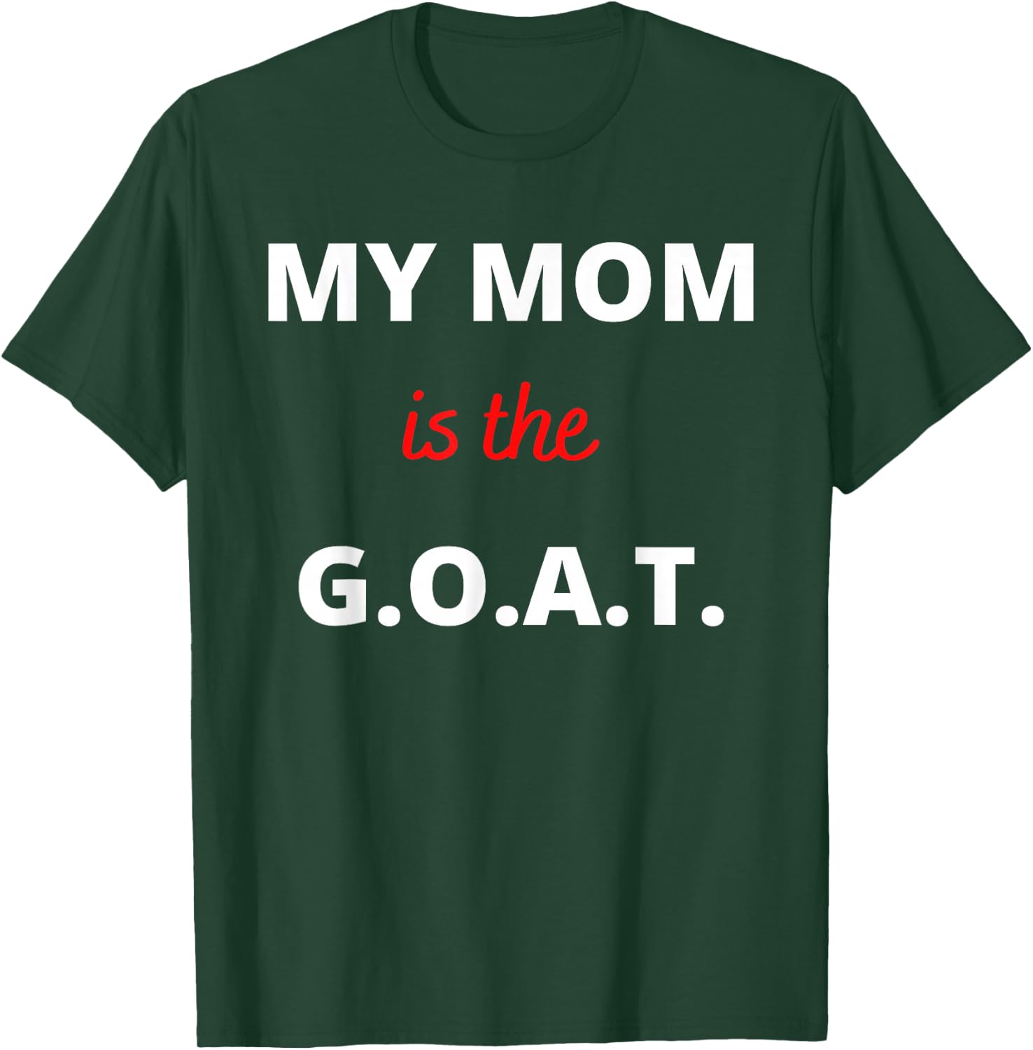 Mother's Day Best Mom Ever My Mom is the G.O.A.T T-Shirt - T-Shirt | Forest