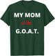 Mother's Day Best Mom Ever My Mom is the G.O.A.T T-Shirt - T-Shirt | Forest