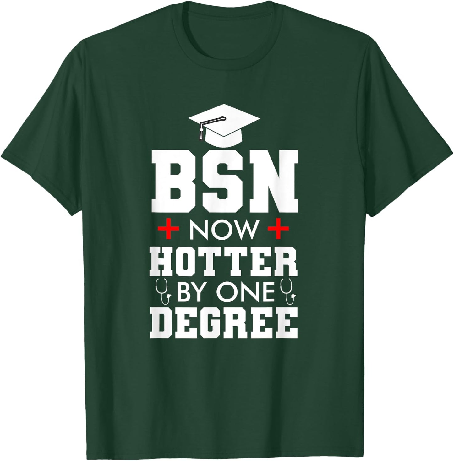 Nurse BSN Hotter By One Degree Graduation Gifts Women Men T-Shirt - T-Shirt | Forest