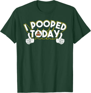 I Pooped Today Humor Funny Pooped Jokes T-Shirt - T-Shirt | Forest