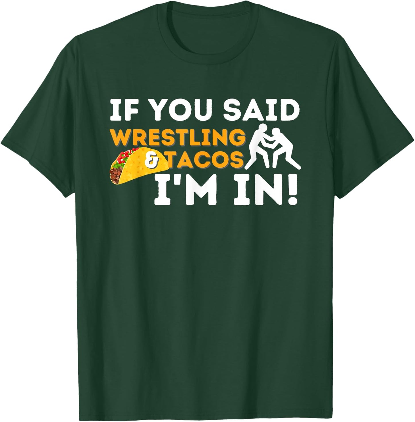 If You Said Wrestling & Tacos I'm In - Funny Wrestler T-Shirt - T-Shirt | Forest