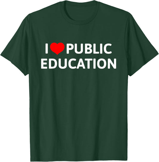 I Love Public Education Support Message for Teachers T-Shirt - T-Shirt | Forest