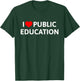 I Love Public Education Support Message for Teachers T-Shirt - T-Shirt | Forest