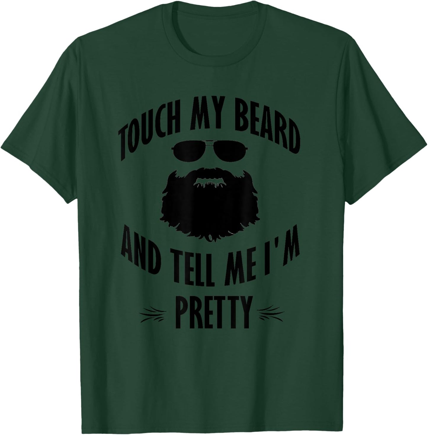 Bearded - Touch My Beard And Tell Me I'm Pretty T-Shirt - T-Shirt | Forest