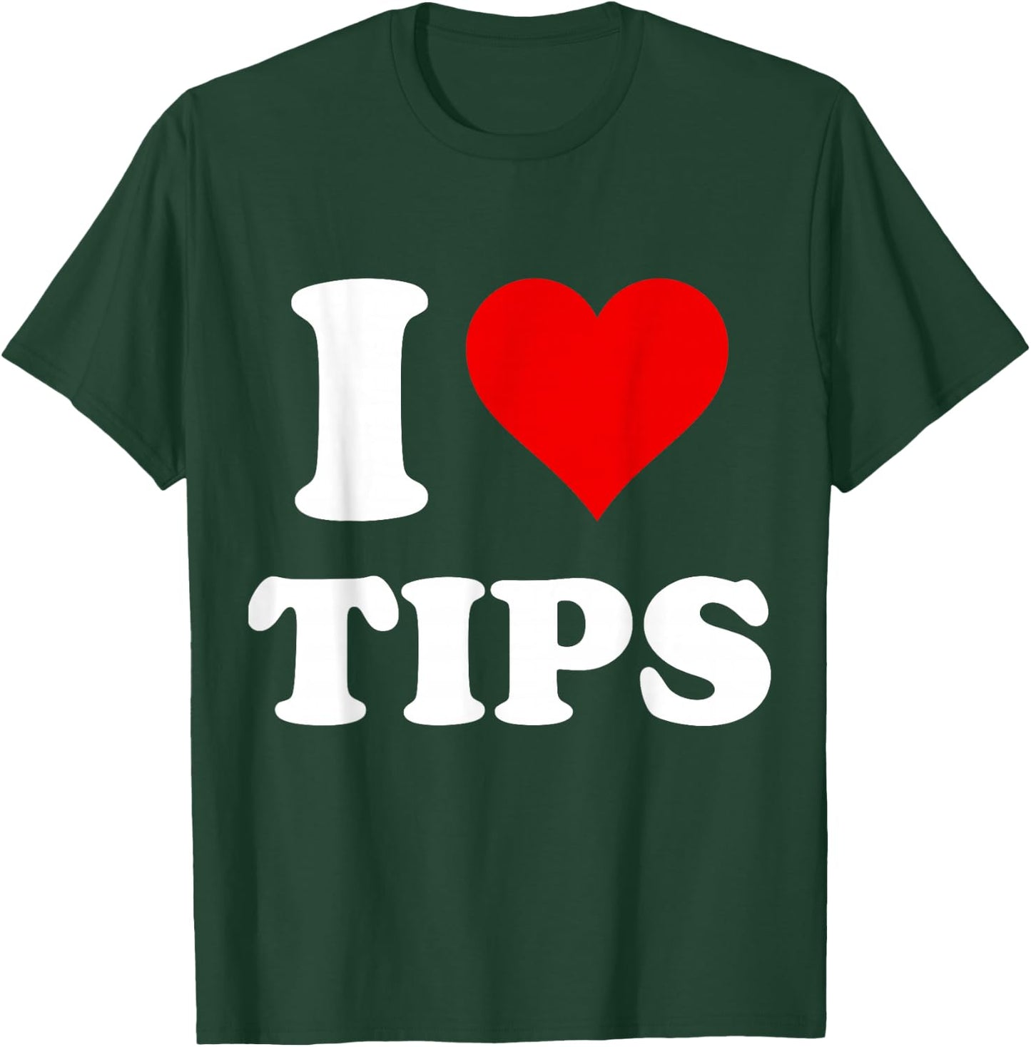 I Heart Tips I Love Tips T-Shirt - T-Shirt | Forest