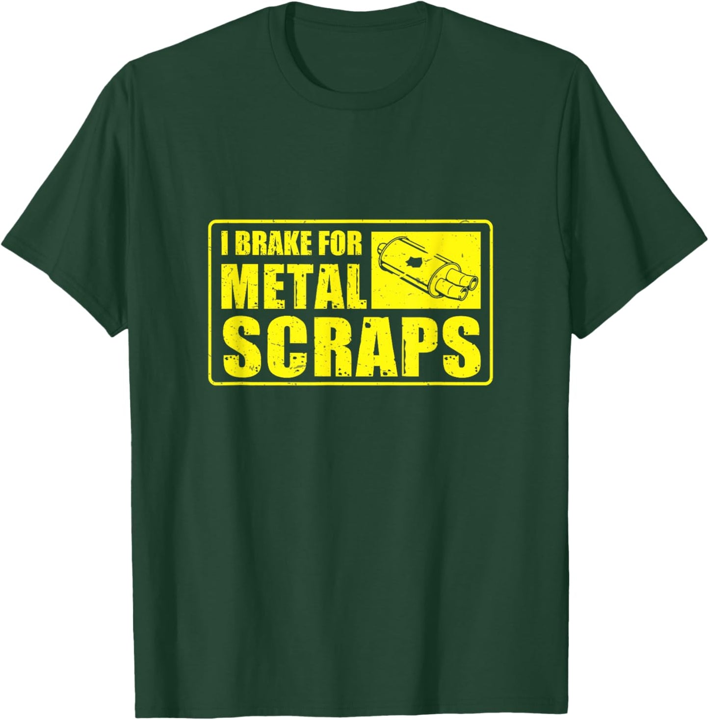 I Brake For Metal Scraps Cool Metal Scrapping Metal Scrapper T-Shirt - T-Shirt | Forest