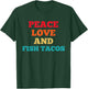 Peace Love And Fish Tacos Funny Fast Food Lovers T-Shirt - T-Shirt | Forest