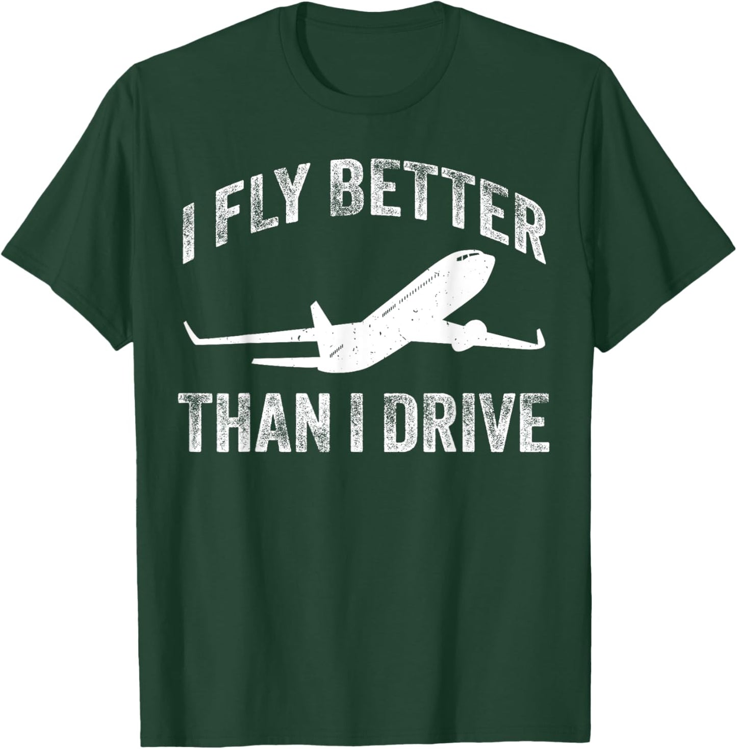 I Fly Better Than I Drive Funny Pilot & Aviation Airplane T-Shirt - T-Shirt | Forest