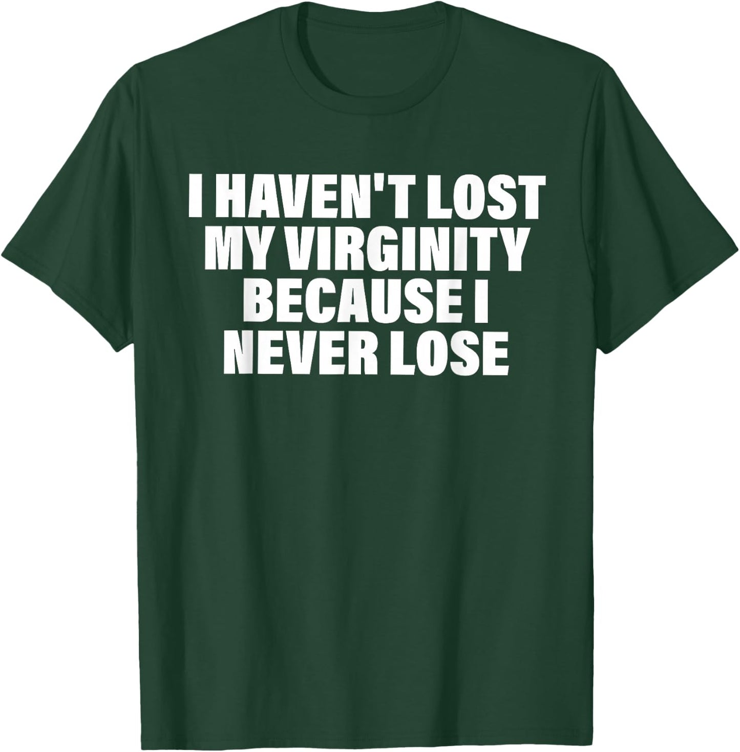 I Haven't Lost My Virginity Because I Never Lose Quote T-Shirt - T-Shirt | Forest