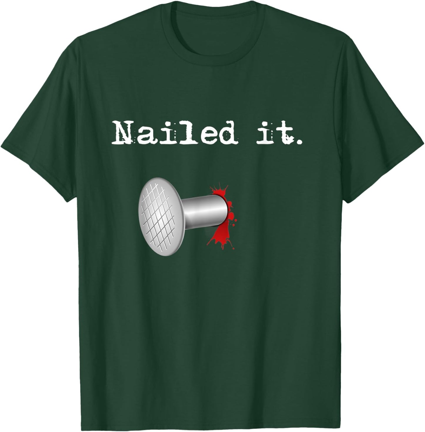 Nailed It T-Shirt - T-Shirt | Forest