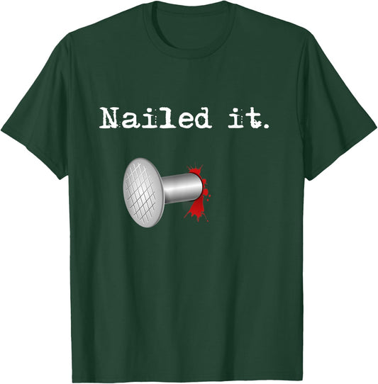 Nailed It T-Shirt - T-Shirt | Forest