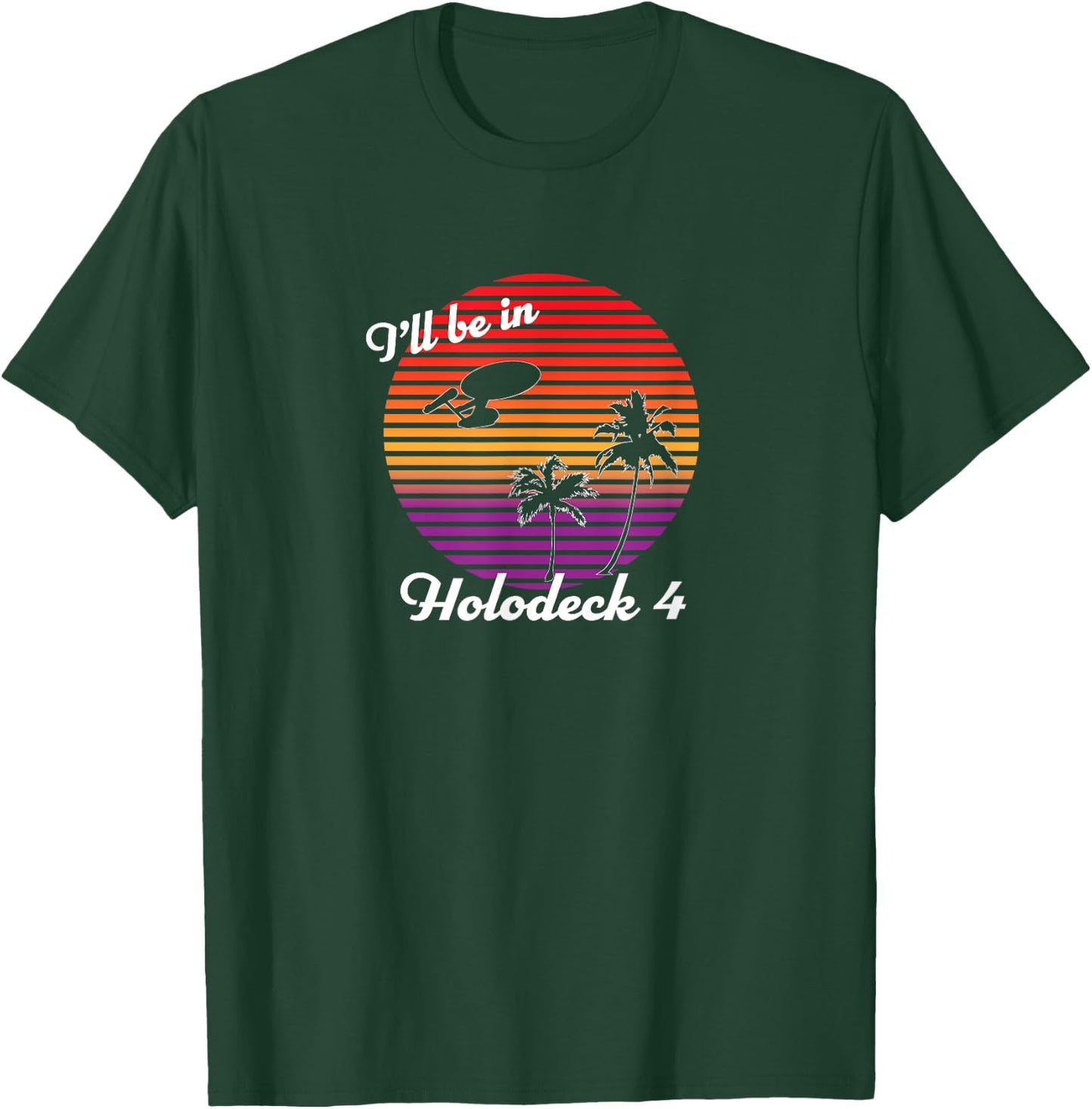 I'll be in Holodeck 4 T-Shirt - T-Shirt | Forest