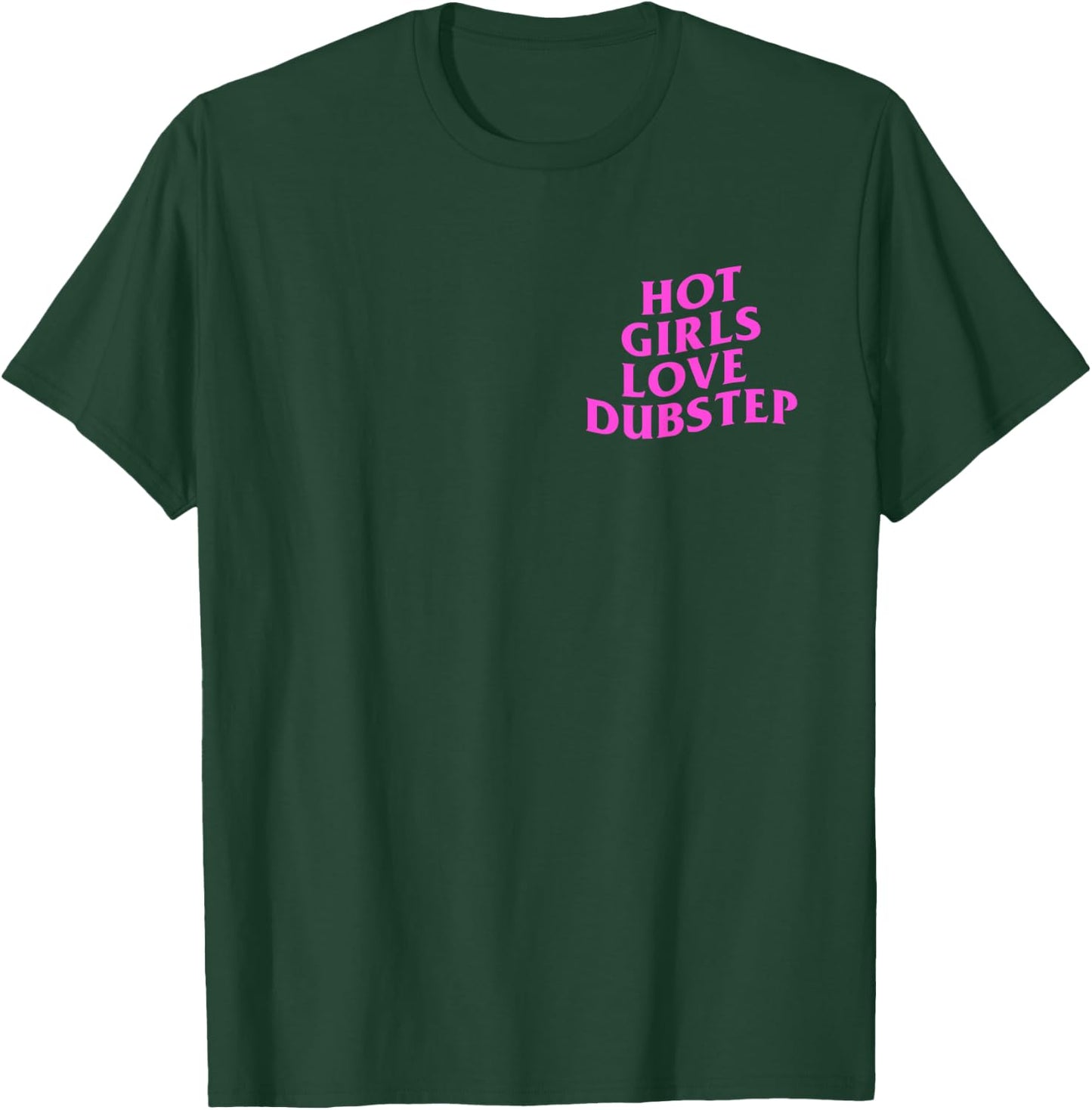 Hot Girls Love Dubstep Rave House Techno DJ EDM Music Slay T-Shirt - T-Shirt | Forest