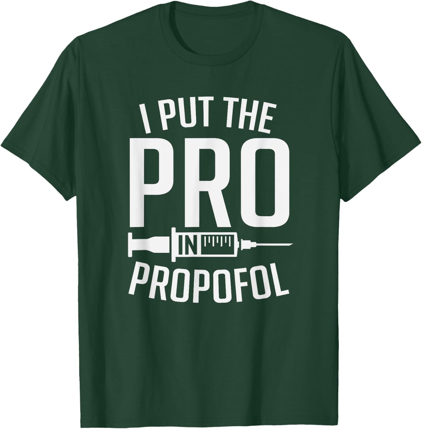 I Put The Pro In Propofol Funny Anesthesia Assistant T-Shirt - T-Shirt | Forest