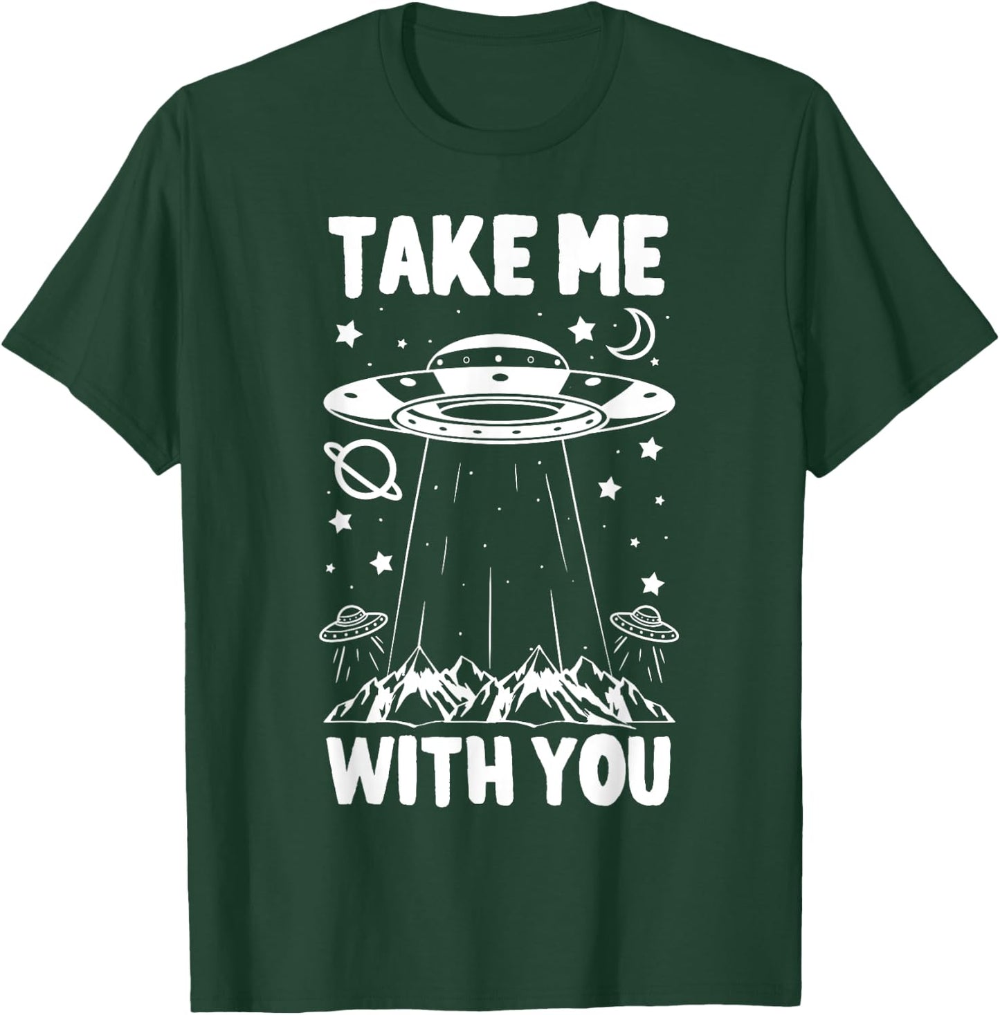 Take Me With You Spaceship UFO Space Planets Gift T-Shirt - T-Shirt | Forest