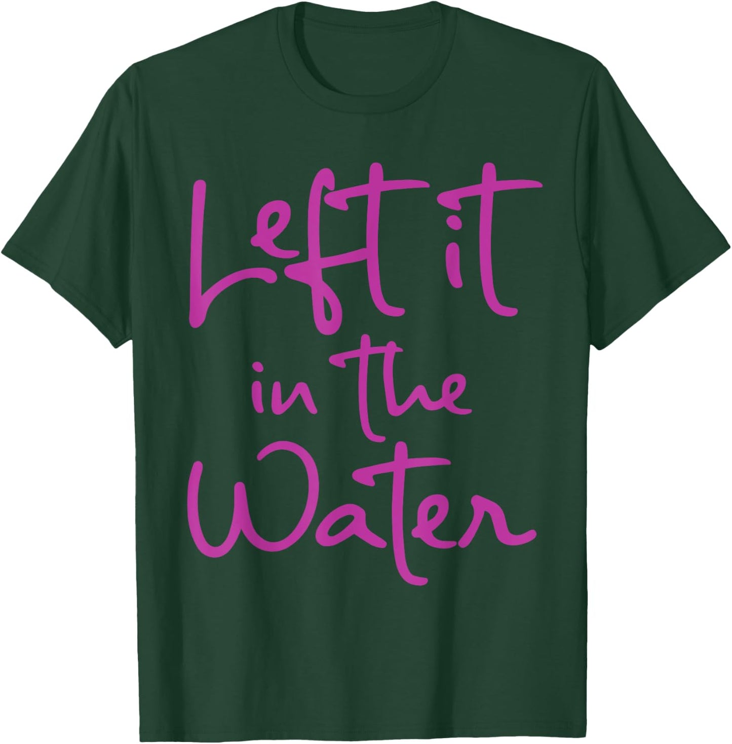 Left It In The Water Funny Cute Christian Faith Baptism Gift T-Shirt - T-Shirt | Forest