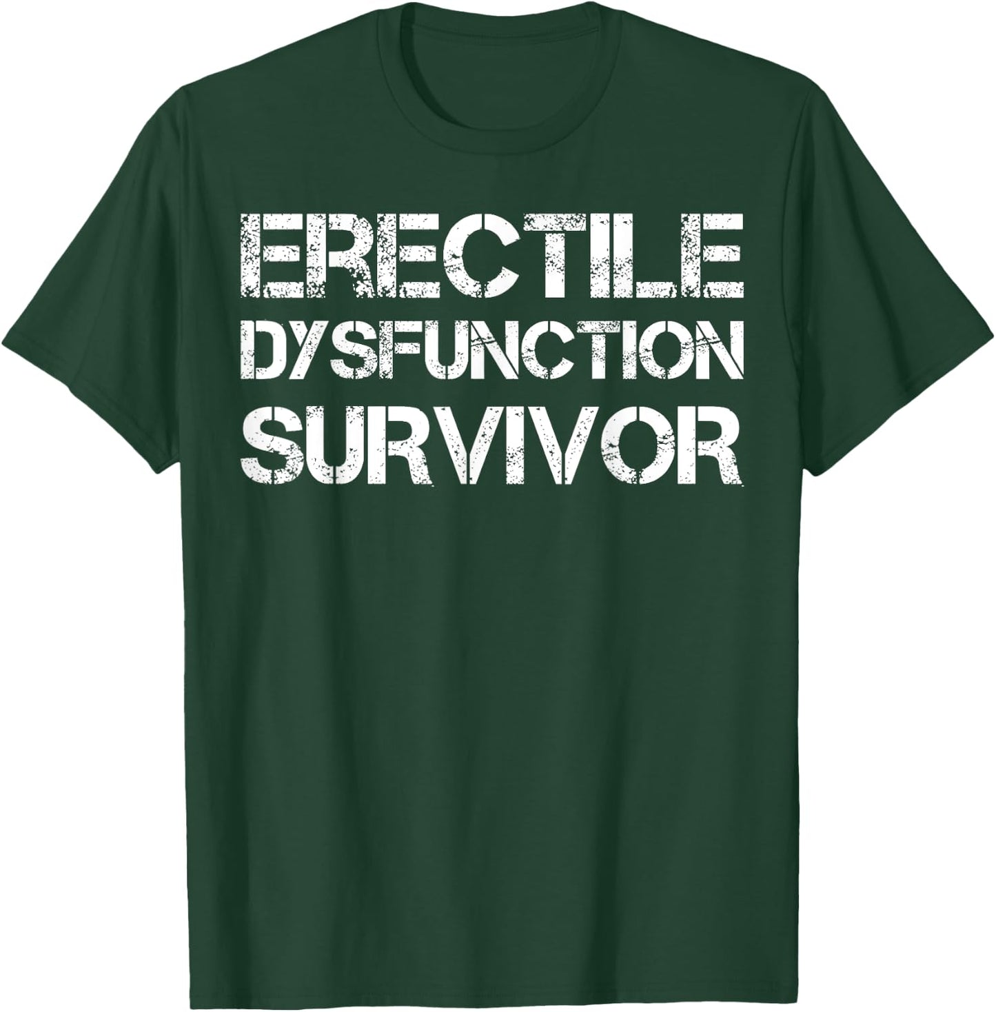 Erectile Dysfunction Survivor T-Shirt - T-Shirt | Forest