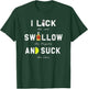 I Lick Swallow and Suck | Funny Tequila drinking Gift T-Shirt - T-Shirt | Forest