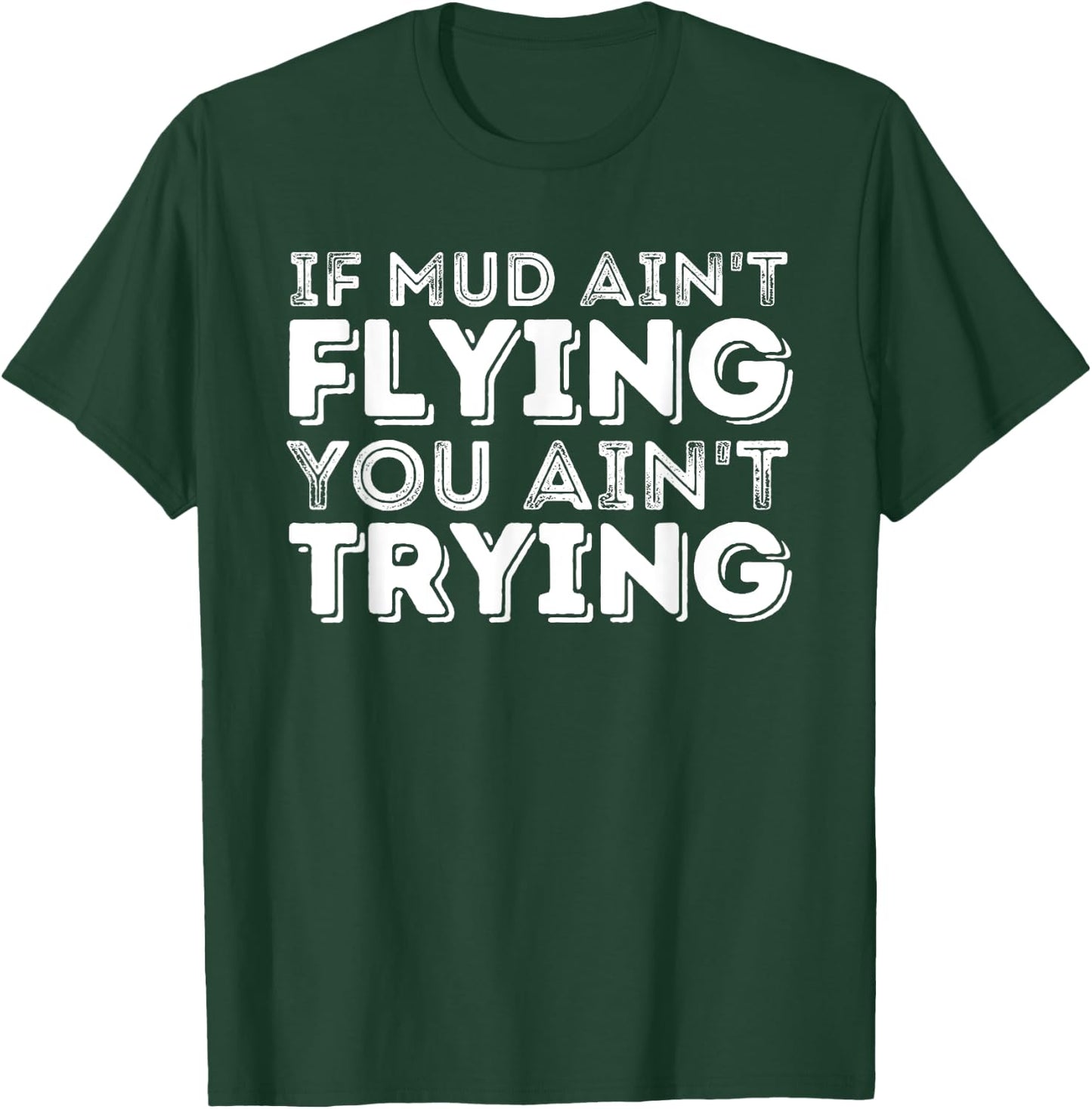 If Mud Ain't Flying You Ain't Trying - Quad ATV 4 Wheeler T-Shirt - T-Shirt | Forest