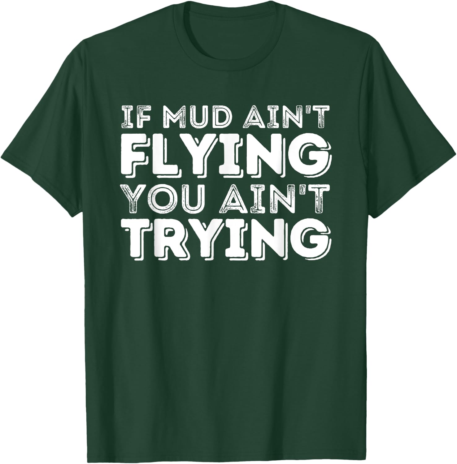 If Mud Ain't Flying You Ain't Trying - Quad ATV 4 Wheeler T-Shirt - T-Shirt | Forest