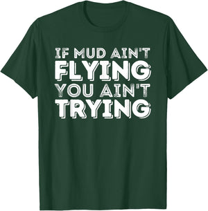 If Mud Ain't Flying You Ain't Trying - Quad ATV 4 Wheeler T-Shirt - T-Shirt | Forest