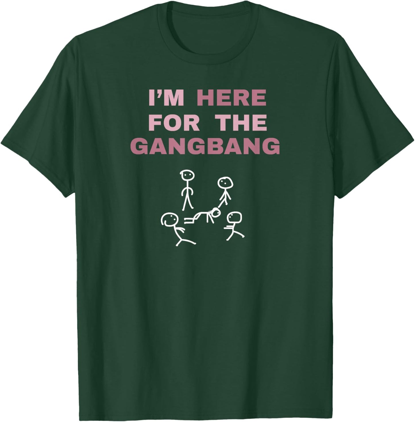 I'm Here for The Gangbang Funny Gift Bachelorette Party T-Shirt - T-Shirt | Forest